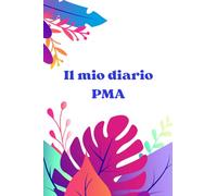 Il mio diario PMA: Agenda/Planner Personalizzata per PMA e Diario della Fertilità - Tracciamento del Ciclo con Pagine Mensili e Settimanali + ... al Transfer e ai Risultati delle Beta