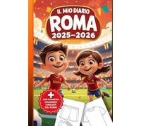 Il Mio Diario Roma 2025-2026: Planner Settimanale con Pagine da Colorare, Storia del Club, Leggende e Spazio Note - Da Gennaio 2025 a Luglio 2026 per Giovani Tifosi Giallorossi