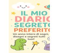 Il mio diario segreto preferito: Un anno intero di sogni, disegni e segreti tutti tuoi!