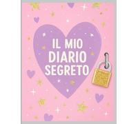 Il mio diario Segreto Unico: Scrivi i tuoi pensieri più profondi, custodisci emozioni e sogni in un diario con lucchetto illustrato - perfetto per ragazze, adolescenti e donne creative