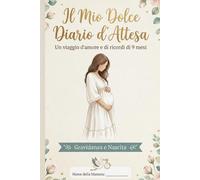 Il mio dolce diario d'attesa: Diario di una gravidanza