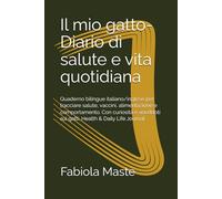 Il mio gatto- Diario di salute e vita quotidiana: Quaderno bilingue italiano/inglese per tracciare salute, vaccini, alimentazione e comportamento. Con ... sui gatti. Health & Daily Life Journal.
