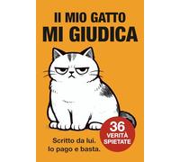 IL MIO GATTO MI GIUDICA: Scritto da lui. Io pago e basta. (Verità spietate)