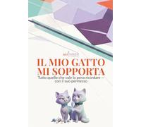 IL MIO GATTO MI SOPPORTA - Edizione a Colori: Tutto quello che vale la pena ricordare - con il suo permesso
