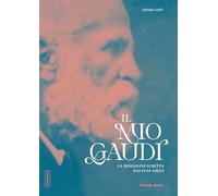 Il mio Gaudí: La biografia scritta dai suoi amici