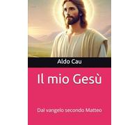 Il mio Gesù: Dal vangelo secondo Matteo