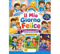 Il mio giorno felice, Libro da Colorare Educativo per Bambini: 40 Disegni da Colorare con Buone Abitudini Quotidiane, Routine Giornaliera, Igiene, ... Crescita Positiva per Bambini dai 3 ai 7 Anni