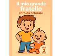 Il mio grande fratello libro da colorare: Dai 2 anni: momenti domestici teneri con bebè, contorni marcati e illustrazioni facili per piccoli aiutanti fieri