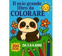 il mio grande libro da colorare: 200 pagine per bambini dai 3 ai 6 anni