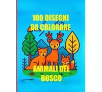 Il Mio Grande Libro da Colorare: Animali del Bosco!: 100 Disegni Grandi Disegni da Colorare. Divertimento e Creatività Assicurati!