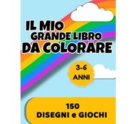 IL MIO GRANDE LIBRO DA COLORARE: Con 14 categorie divertenti, attività educative e un diploma finale - Per bambini e bambine dai 3 ai 6 anni
