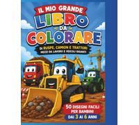 Il Mio Grande Libro da Colorare di Ruspe, Camion e Trattori: 50 disegni facili di mezzi da lavoro e veicoli giganti per bambini dai 3 ai 6 anni (Il Mio Magico Mondo da Colorare)