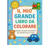 Il mio grande libro da colorare: Disegni semplici e divertenti per bambini da 1 a 4 anni