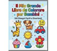 Il Mio Grande Libro da Colorare per Bambini 1-4 Anni: 100 Disegni Facili e Divertenti - Libro Prescolare con Immagini Semplici per Imparare a Colorare