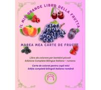 IL MIO GRANDE LIBRO DELLA FRUTTA, MAREA MEA CARTE DE FRUCTE: Carte bilingvă română-italiană cu 33 de fructe: vocabular extins, fotografii reale și ... bambini. (Friendly Nature Learning Series)