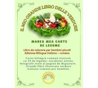 IL MIO GRANDE LIBRO DELLE VERDURE, MAREA MEA CARTE DE LEGUME: Carte bilingvă română-italiană cu 33 de legume: vocabular extins, fotografii reale și ... bambini. (Friendly Nature Learning Series)