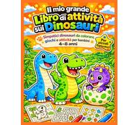 Il Mio Grande Libro di Attività sui Dinosauri: Libro da Colorare sui Dinosauri con Giochi Divertenti e Attività Creative per Bambini dai 4 agli 8 anni