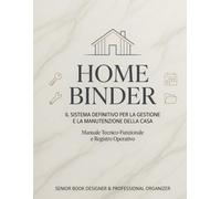Il Mio Home Binder: Manuale Completo per la Gestione e Manutenzione della Casa - Scadenze, Garanzie, Fornitori, Utenze, Emergenze, Budget e Ristrutturazioni