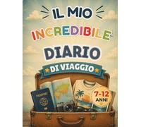 Il mio incredibile diario di viaggio: Diario di viaggio per bambini dai 7 ai 12 anni | Album dei ricordi di vacanza con foto, paesi, culture e avventure da conservare