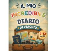 Il mio incredibile diario di viaggio: Diario di viaggio per bambini dai 7 ai 12 anni | Album dei ricordi di vacanza con foto, paesi, culture e avventure da conservare