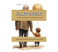 IL MIO LEGATO Un diario affinché la mia storia viva in te - Libro dei ricordi di un nonno per suo nipote: Un percorso attraverso 5 tappe della tua vita con 50 domande da completare