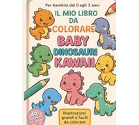 IL MIO LIBRO DA COLORARE: BABY DINOSAURI KAWAII
