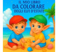 IL MIO LIBRO DA COLORARE DEGLI ELFI D’ESTATE: Con pirati, spiaggia, mare e tante avventure da colorare - Per bambini dai 4 agli 8 anni | Contorni spessi, grandi disegni, perfetto per le vacanze