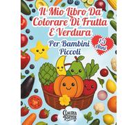 Il Mio Libro da Colorare di Frutta e Verdura per Bambini Piccoli 1-3 Anni: Disegni Semplici, Contorni Grandi e Spessi, Divertente e Facile per le Manine