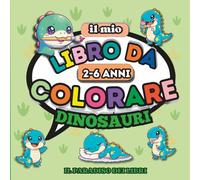 IL MIO LIBRO DA COLORARE: DINOSAURI