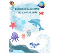 Il mio libro da colorare: Nel mondo del mare