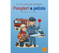 Il mio libro da colorare Pompieri e polizia: Per bambini dai 4 ai 6 anni