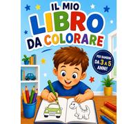 Il mio libro da colorare: Un mondo di disegni da colorare per bambini dai 3 ai 6 anni - Animali, veicoli e tanta fantasia per divertirsi imparando