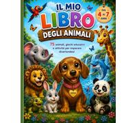 Il mio libro degli animali: animali da colorare, giochi educativi, labirinti, pregrafismo e attività per bambini dai 4 ai 7 anni