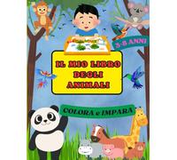 IL MIO LIBRO DEGLI ANIMALI "COLORA e IMPARA": 50 animali con nomi da colorare per bambini 3-8 anni - Educativo e Divertente!