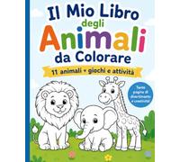 Il Mio Libro degli Animali da Colorare: Il Mio Libro degli Animali da Colorare + 11 simpatici animali da colorare + giochi e attività: trova le differenze, unisci i puntini e altro
