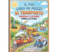 IL MIO LIBRO DEI MEZZI DI TRASPORTO: VIAGGIA E COLORA! PRIMA LETTURA