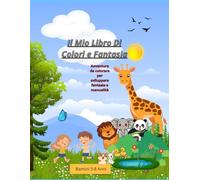 Il Mio Libro di Colori e Fantasia: Avventure da colorare per sviluppare fantasia e manualità