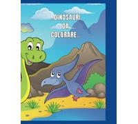 IL MIO LIBRO DI DINOSAURI DA COLORARE - LIBRO PER BAMBINI: Libro da colorare per bambini