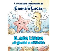 Il mio libro di giochi e attività: L’avventura sottomarina di Emma e Lucas