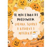 Il mio libro di Halloween: Colora, Scopri e risolvi i Misteri!