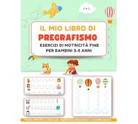 Il mio libro di pregrafismo: Esercizi di motricità fine per bambini 3-5 anni | Attività prescolari divertenti per sviluppare attenzione, coordinazione e abilità manuali