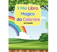 Il Mio Libro Magico da Colorare: +100 disegni magici da colorare!