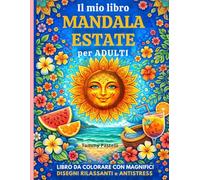 Il mio libro MANDALA ESTATE per ADULTI: LIBRO DA COLORARE CON MAGNIFICI DISEGNI RILASSANTI e ANTISTRESS (Mandala Relax)