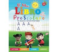 Il Mio Libro Prescolare 2-6 anni: 105 Pagine di Attività e Giochi di Tracciamento e Prescrittura di Linee, Forme, Lettere e Numeri per Bambini in Età Prescolare, per Imparare a Scrivere Divertendosi