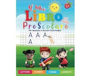 Il Mio Libro Prescolare 2-6 anni: 105 Pagine di Attività e Giochi di Tracciamento e Prescrittura di Linee, Forme, Lettere e Numeri per Bambini in Età Prescolare, per Imparare a Scrivere Divertendosi