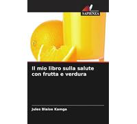 Il mio libro sulla salute con frutta e verdura