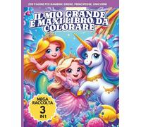 Il Mio Maxi e Grande Libro da Colorare per Bambini, Mega Raccolta 3 Libri in 1: 200 Pagine da Colorare con Principesse, Unicorni e Animali (COLORA, Ridi, Impara!)