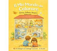 Il Mio Mondo da Colorare - Cerca, Colora, Scopri!: 64 disegni con dettagli nascosti per bambini dai 3 agli 8 anni - Casa, Quartiere, Stagioni e Animali