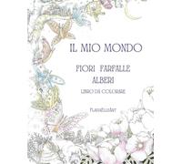 Il mio Mondo - Libro da colorare, sognare e rilassarsi: Paesaggi, fiori, alberi, mandala, farfalle... e sogni!