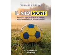 Il mio Monf. Emozioni e sensazioni di un mondo giallo-blu nei ricordi dei protagonisti